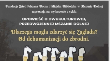 „Od dehumanizacji do zbrodni - dlaczego mogła zdarzyć się Zagłada?” Sztetl Mszana Dolna zaprasza na kolejne wydarzenie